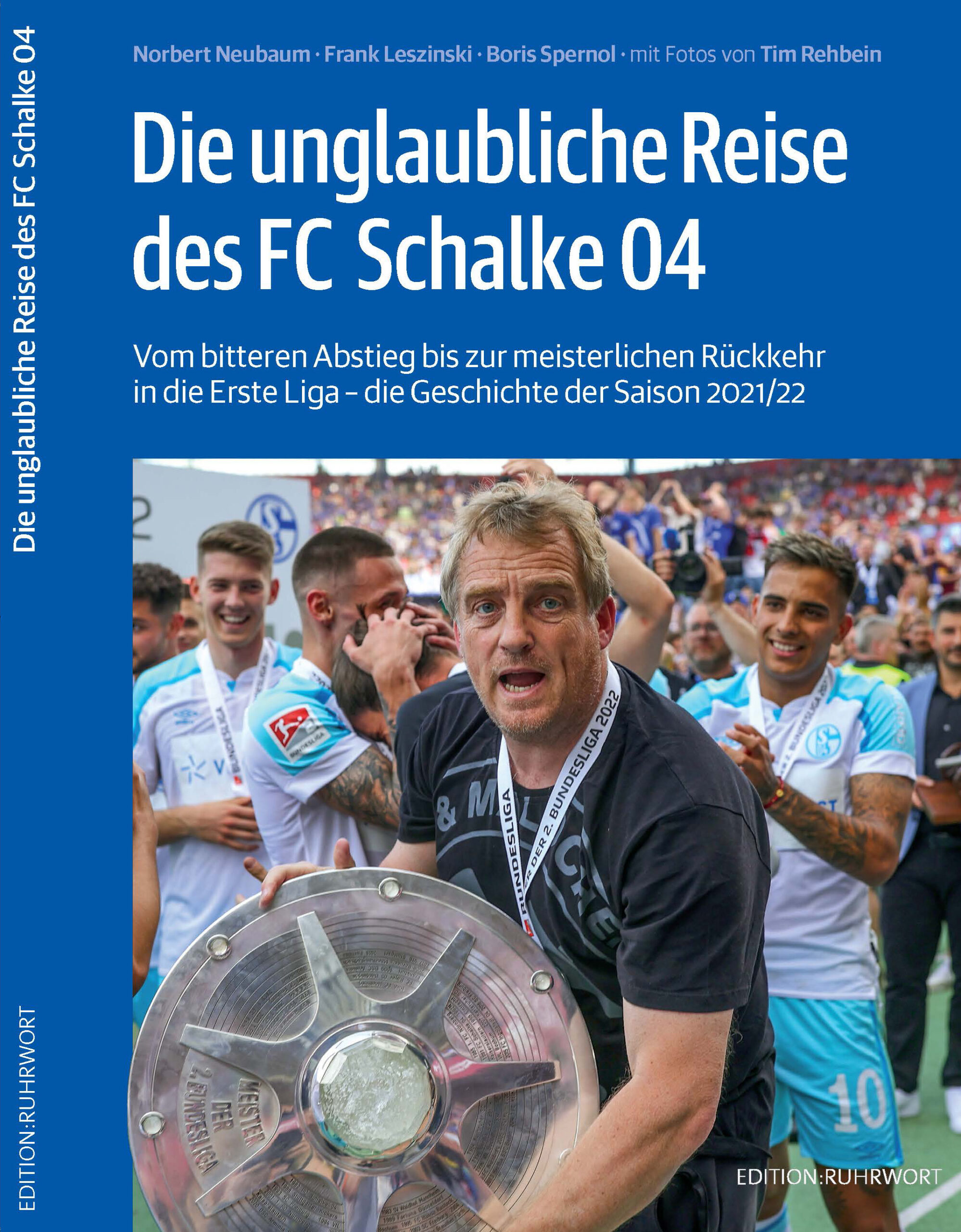 Die unglaubliche Reise des FC Schalke 04 Vom bitteren Abstieg bis zur meisterlichen Rückkehr in die Erste Liga – die Geschichte der Saison 2021/22